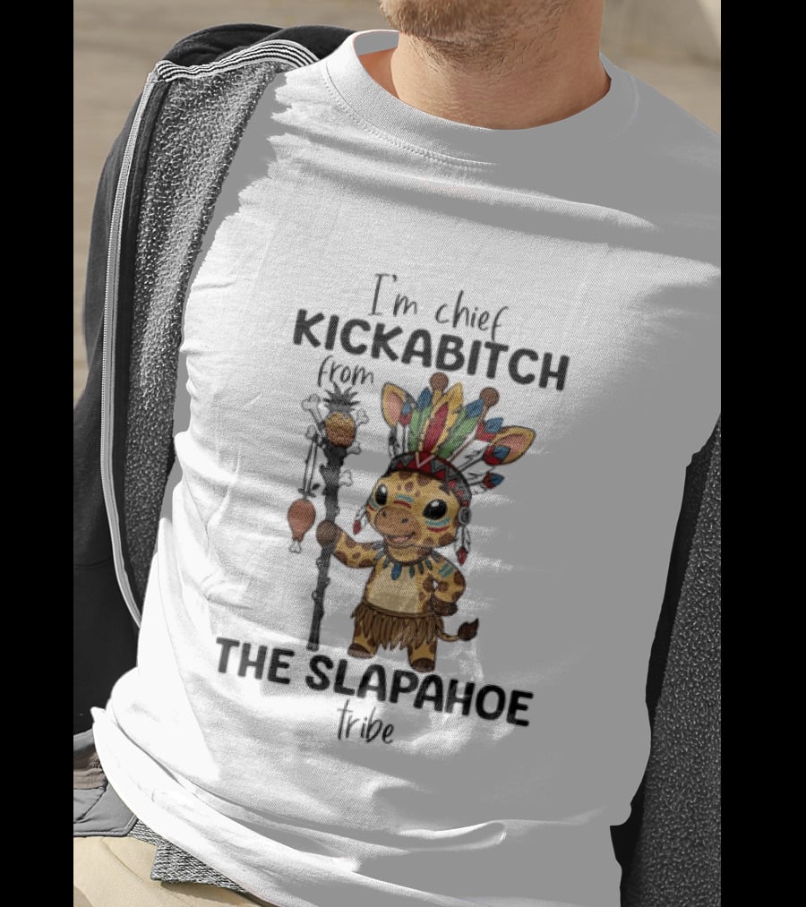 I'm Chief Kickabitch From The Slapahoe Tribe Cartoon Giraffe T-Shirt