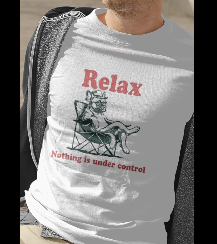 Relax Nothing Is Under Control French Bulldog Lounge T-Shirt