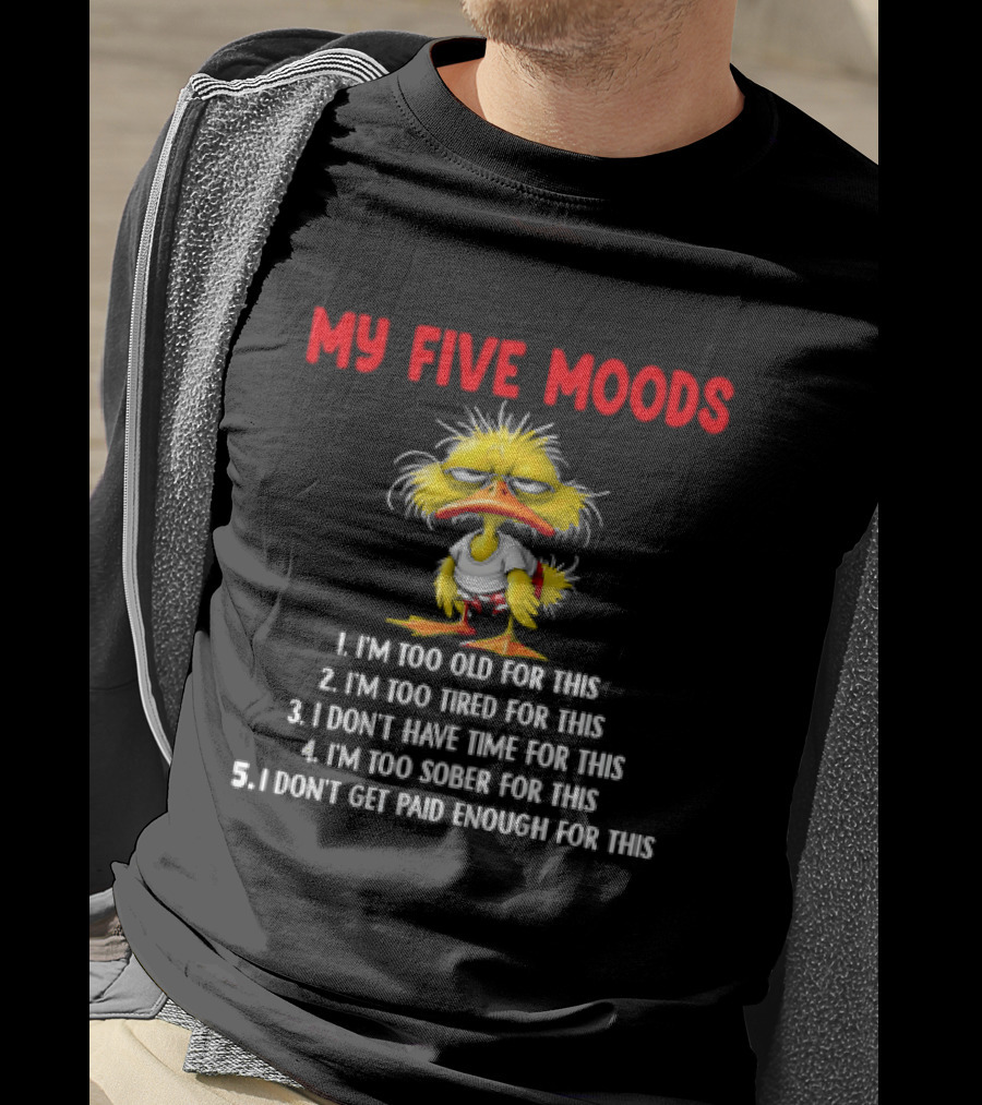 Cartoon Chicken My Five Moods I'm Too Old Tired Don't Have Time Sober Get Paid Enough For This T-Shirt