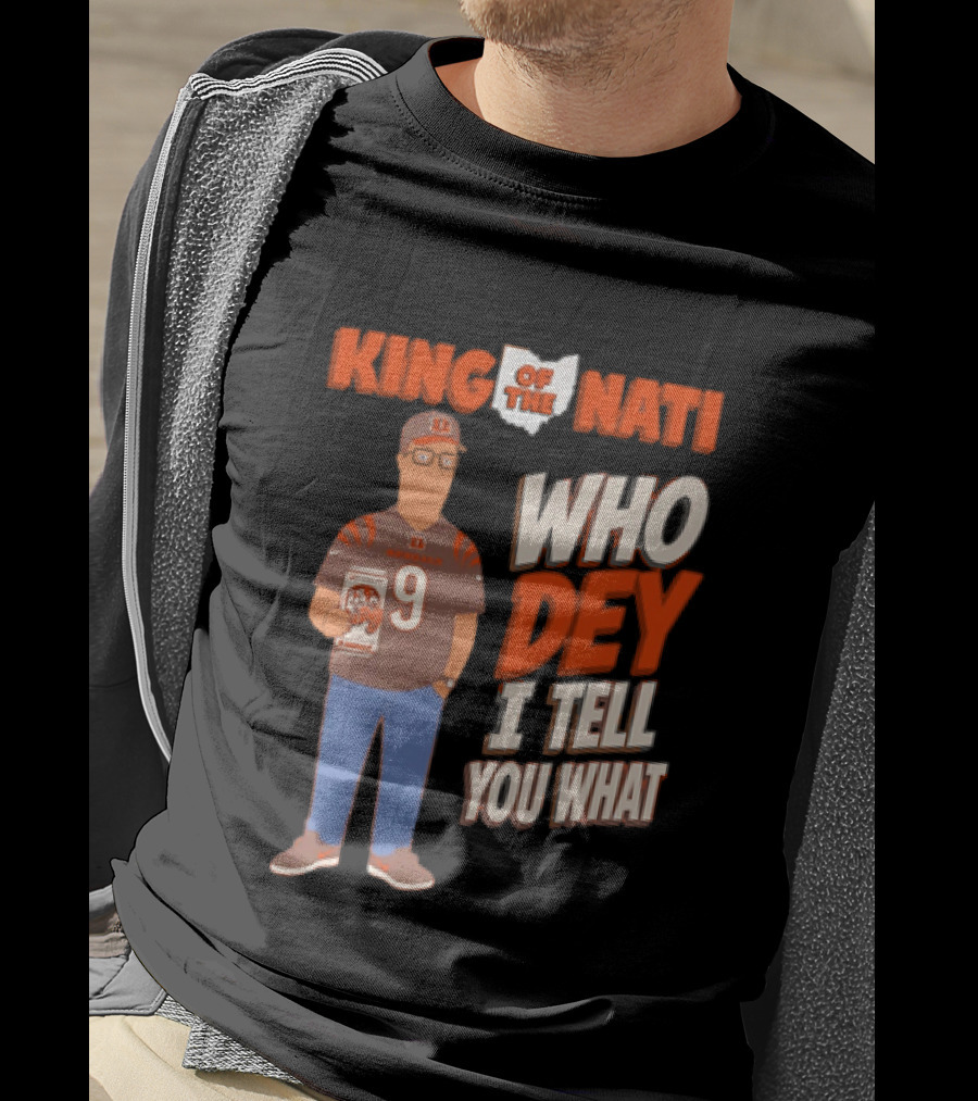 King Of The Nati Hank Hill Cincinnati Bengals Who Dey I Tell You What T-Shirt