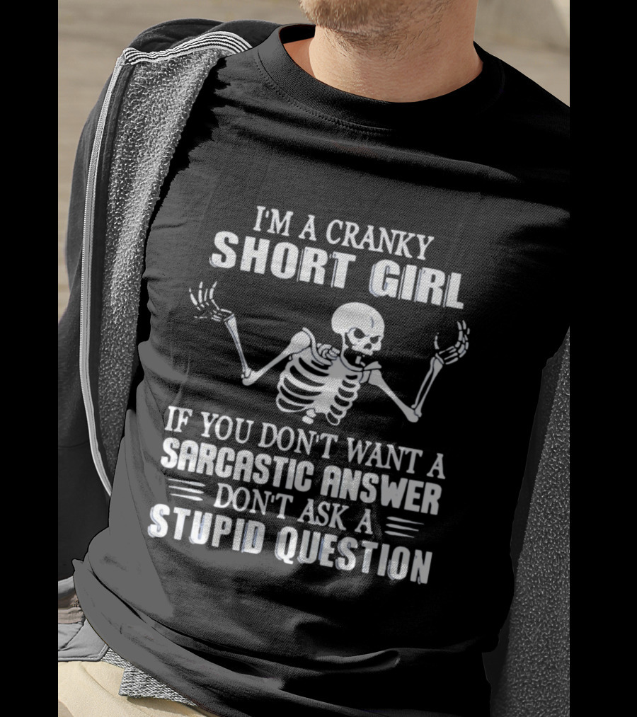 Cranky Short Girl Skeleton Don't Ask Stupid Question Sarcastic Answer T-Shirt