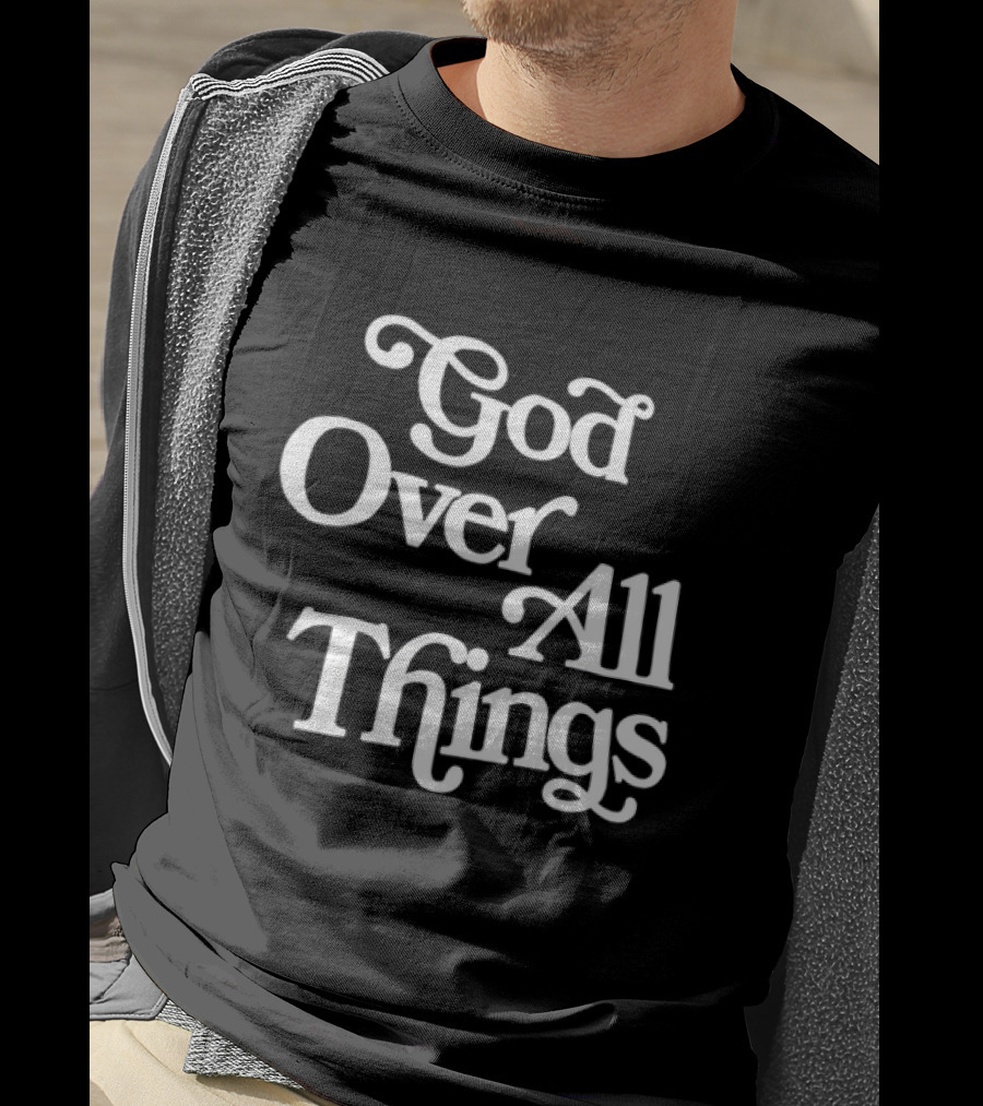 God Over All Things Faithful T-Shirt