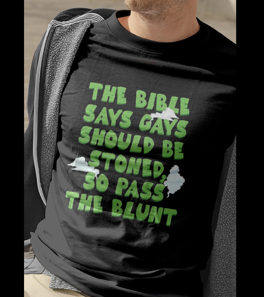 The Bible Says Gays Should Be Stoned So Pass The Blunt Smoke Clouds T-Shirt