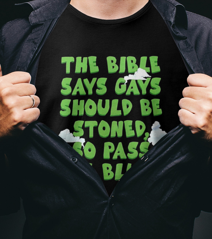The Bible Says Gays Should Be Stoned So Pass The Blunt Smoke Clouds T-Shirt