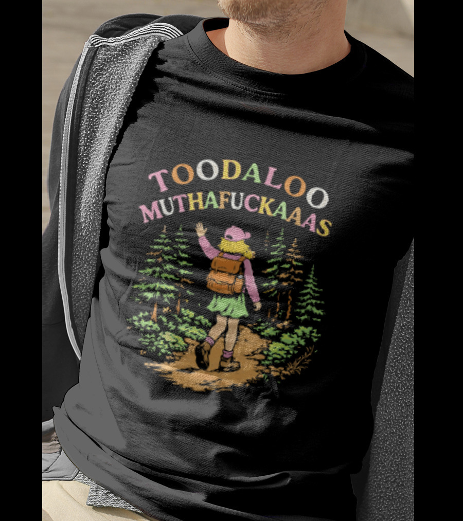 Toodaloo Muthafuckaaas Hiker Girl Forest Adventure T-Shirt