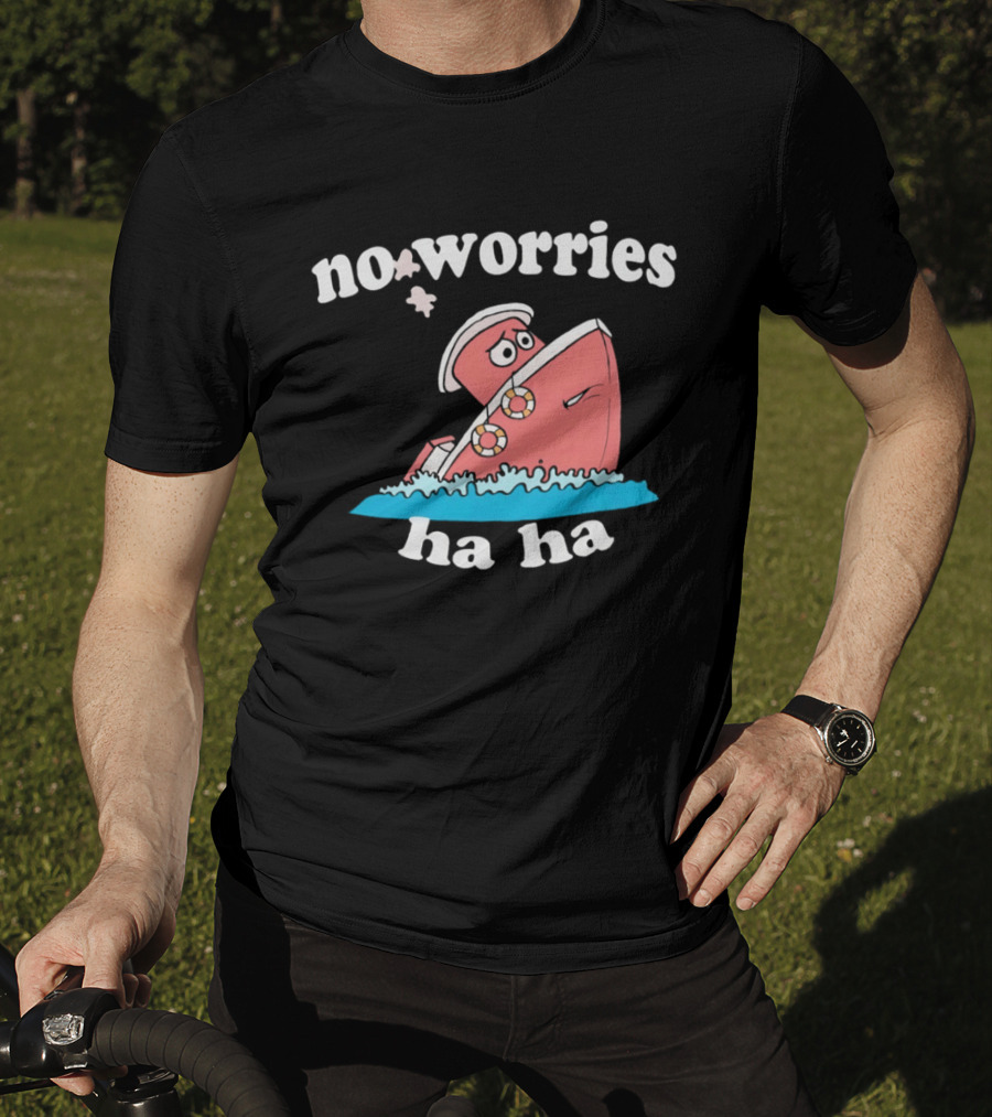No Worries Ha Ha Sinking Boat Nautical Humor T-Shirt