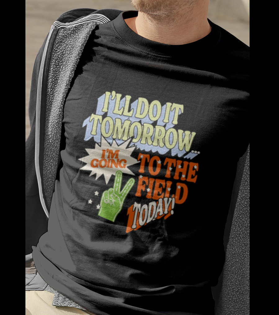 I'll Do It Tomorrow I'm Going To The Field Today Peace Sign T-Shirt