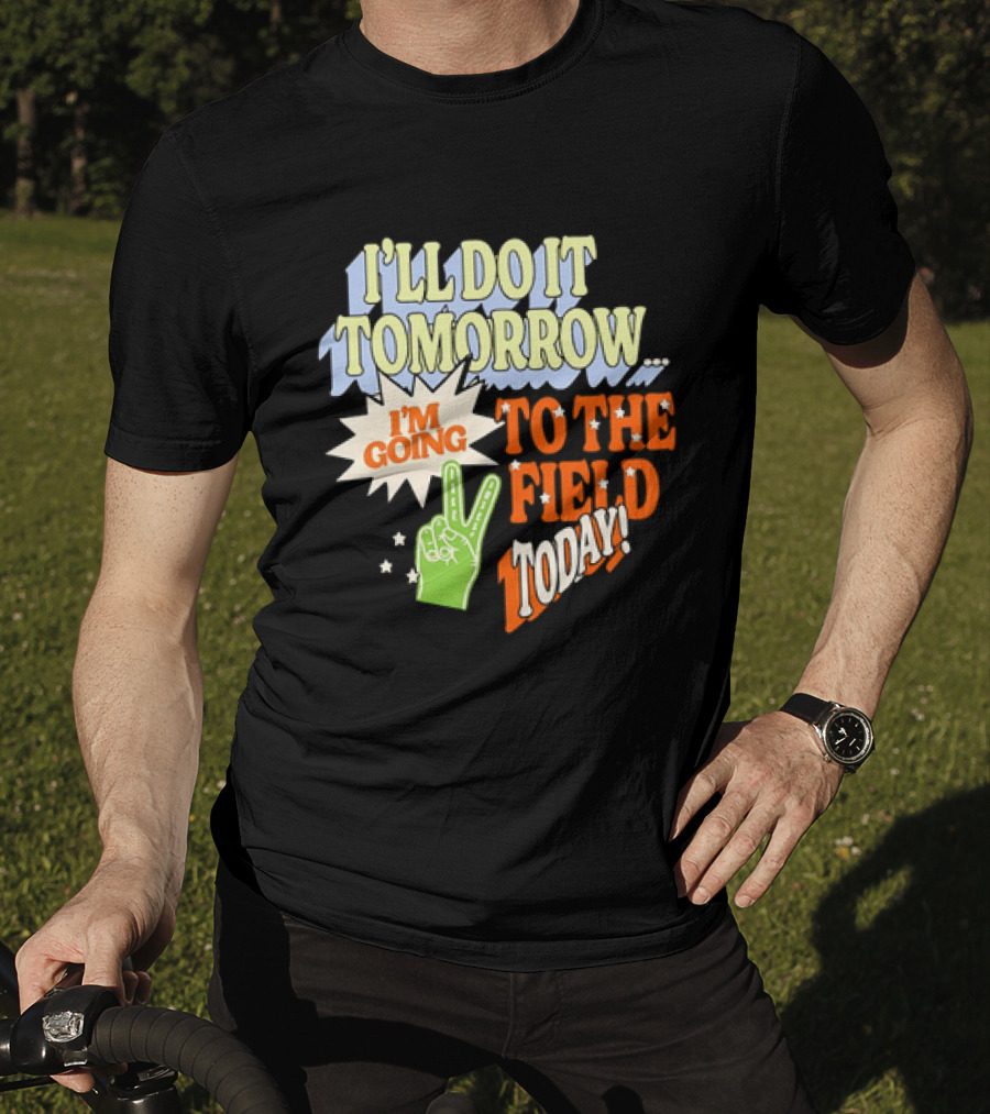 I'll Do It Tomorrow I'm Going To The Field Today Peace Sign T-Shirt