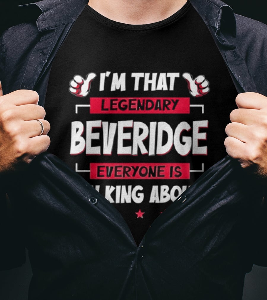I'm That Legendary Beveridge Everyone Is Talking About T-Shirt