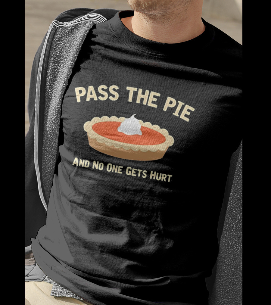 Pass The Pie And No One Gets Hurt Pumpkin Pie Humor T-Shirt