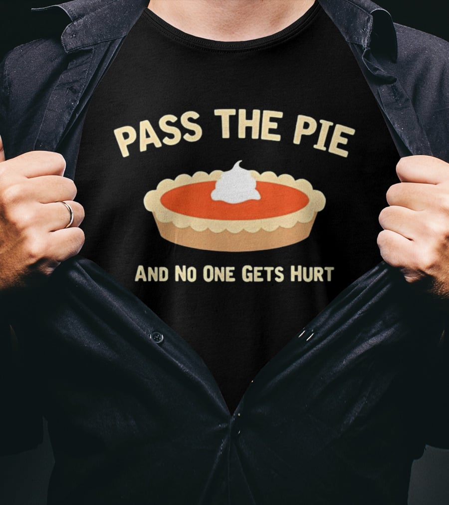 Pass The Pie And No One Gets Hurt Pumpkin Pie Humor T-Shirt