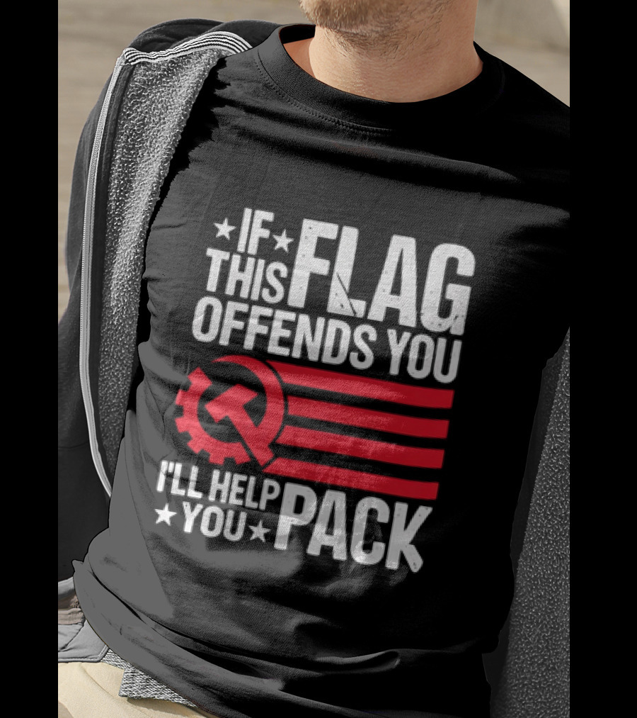 If This Flag Offends You I'll Help You Pack Soviet Hammer And Sickle T-Shirt