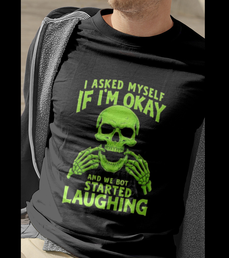 I Asked Myself If I'm Okay Skull Laughing Skeleton Humor T-Shirt