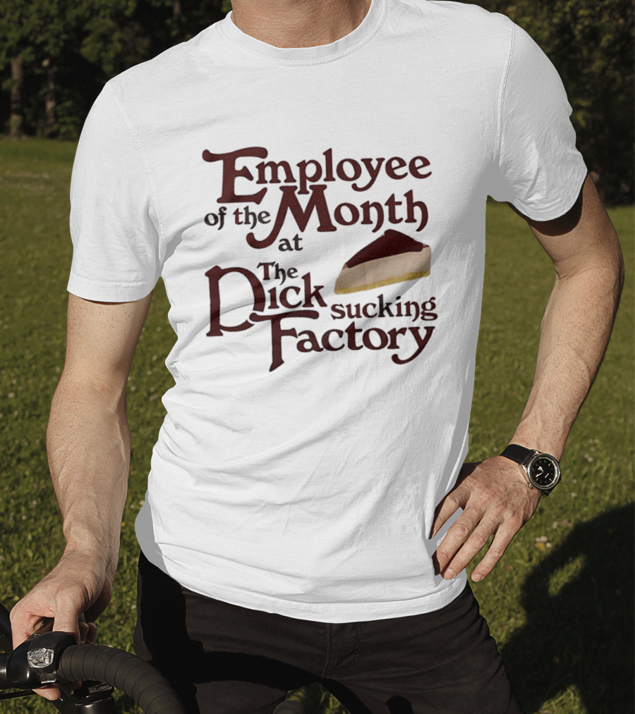 Employee Of The Month At The Sucking Factory Dessert T-Shirt