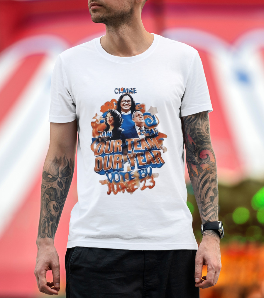 Our Team Our Year Vote By June 23 Clarke Dima Brad T-Shirt