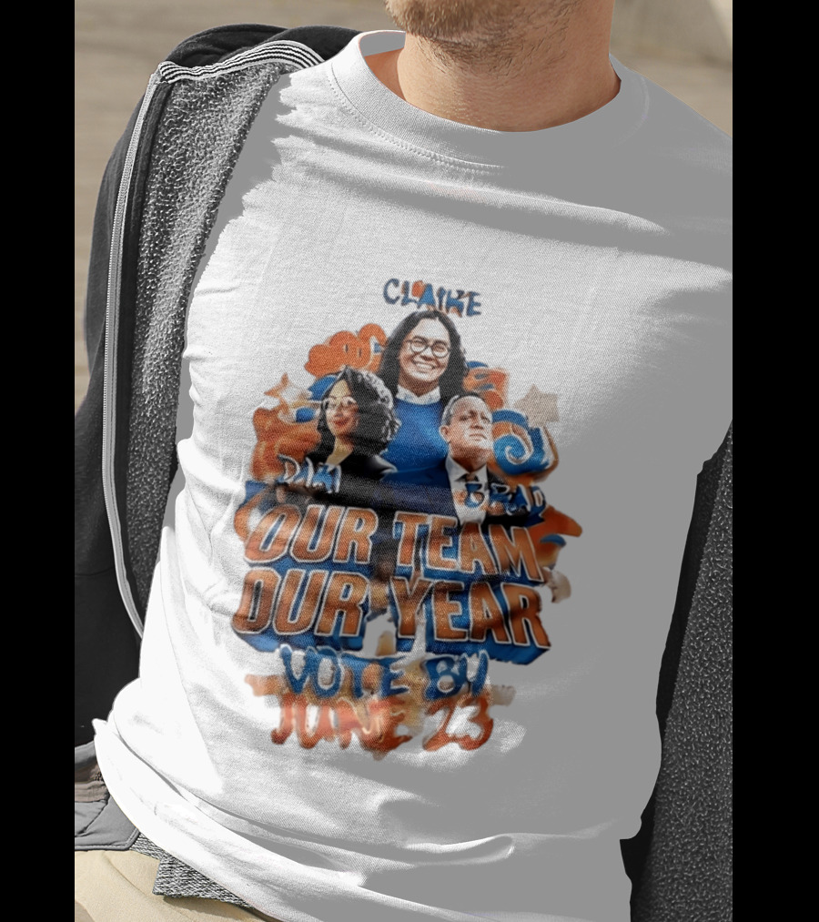 Our Team Our Year Vote By June 23 Clarke Dima Brad T-Shirt