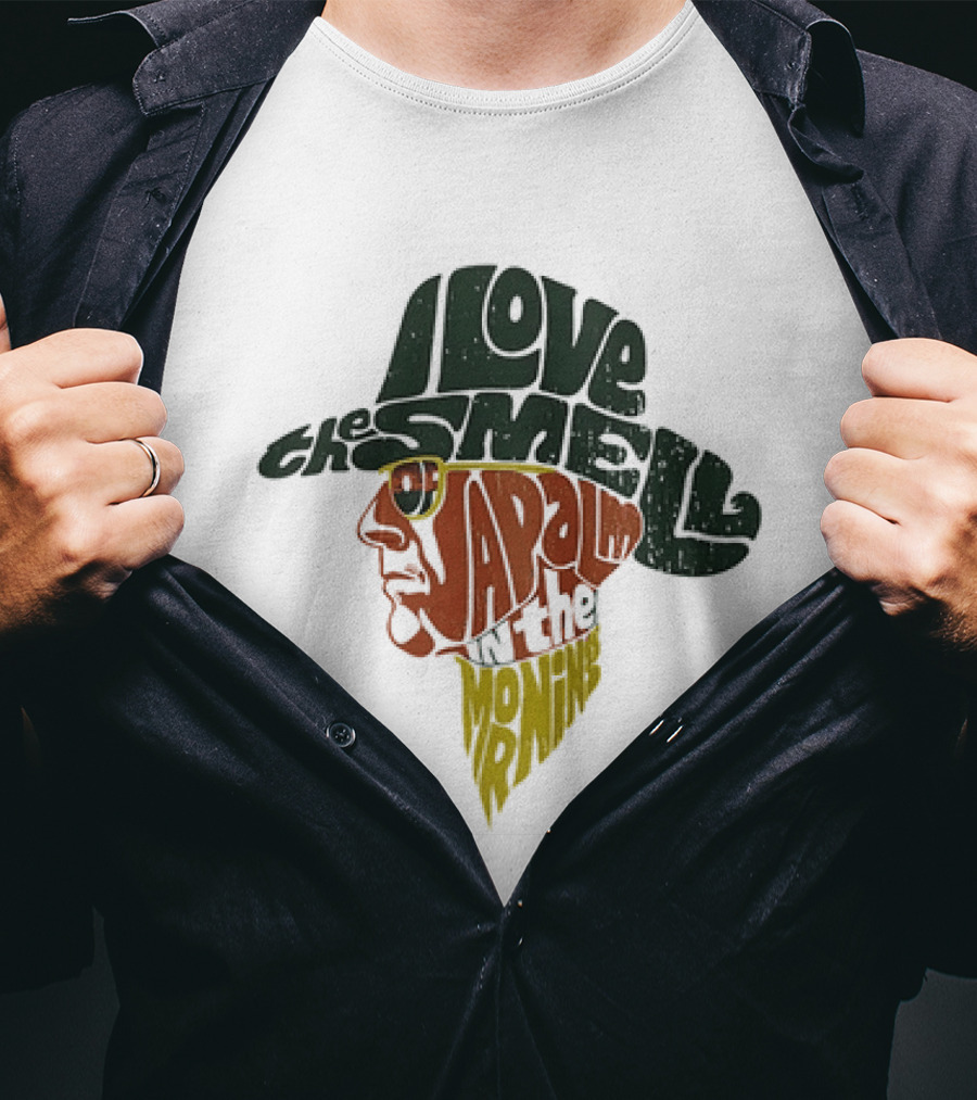 I Love The Smell Of Napalm In The Morning Robert Duvall Apocalypse Now T-Shirt