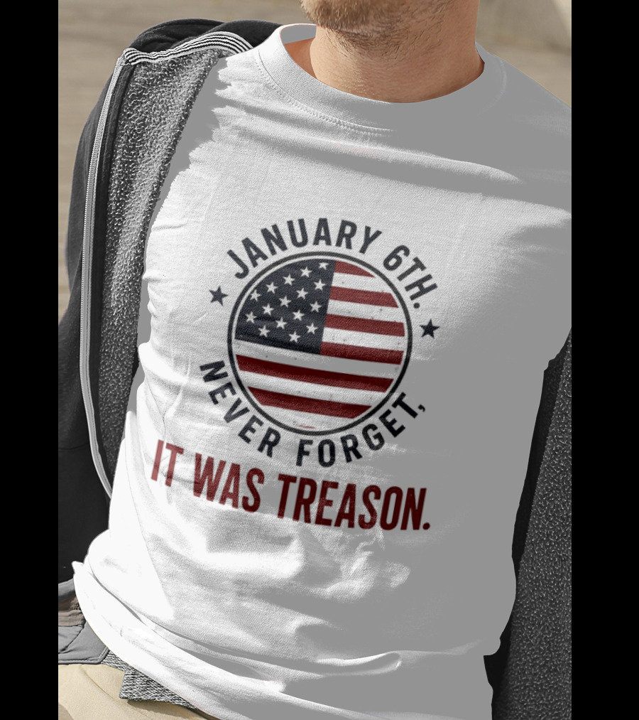 January 6th Never Forget It Was Treason American Flag 2026 T-Shirt