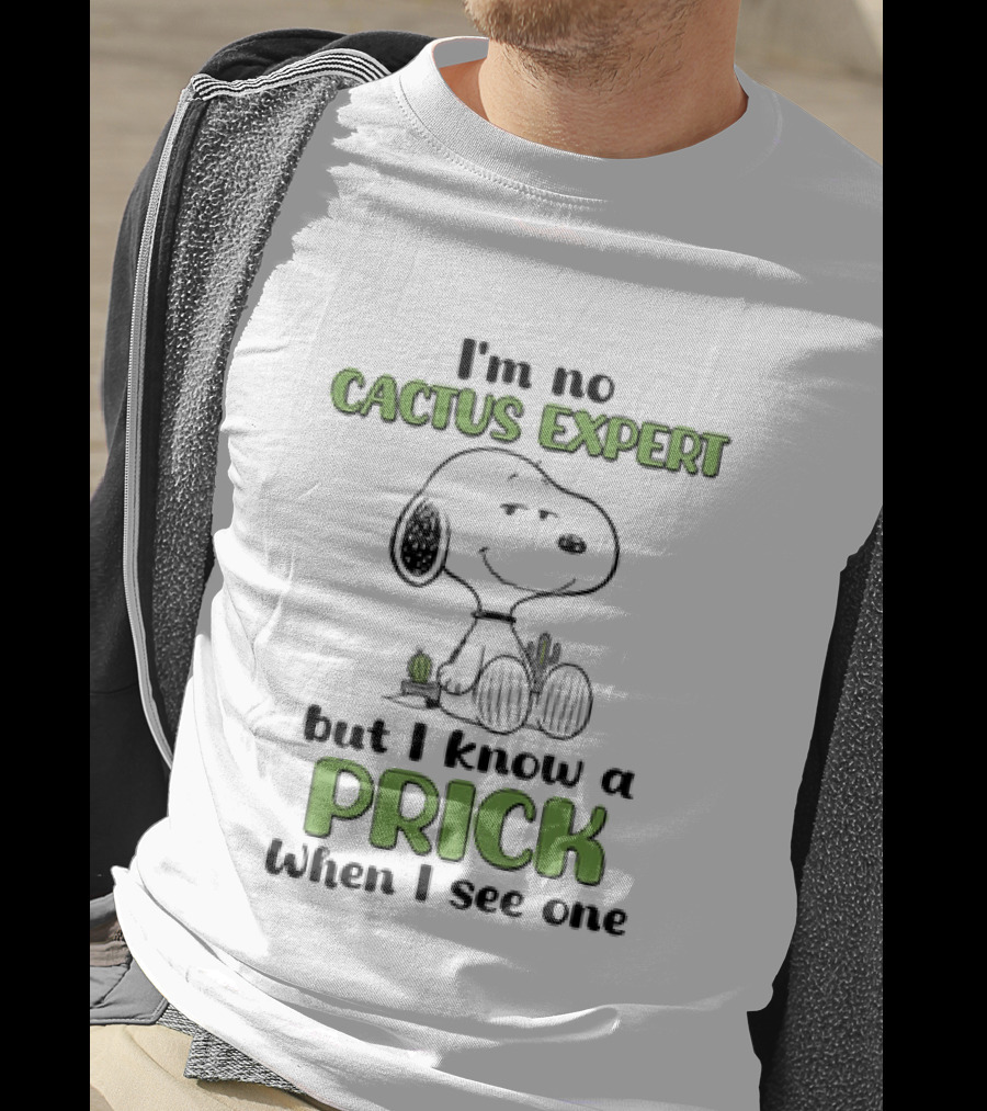 Snoopy I'm No Cactus Expert But I Know A Prick When I See One Cactus Humor T-Shirt