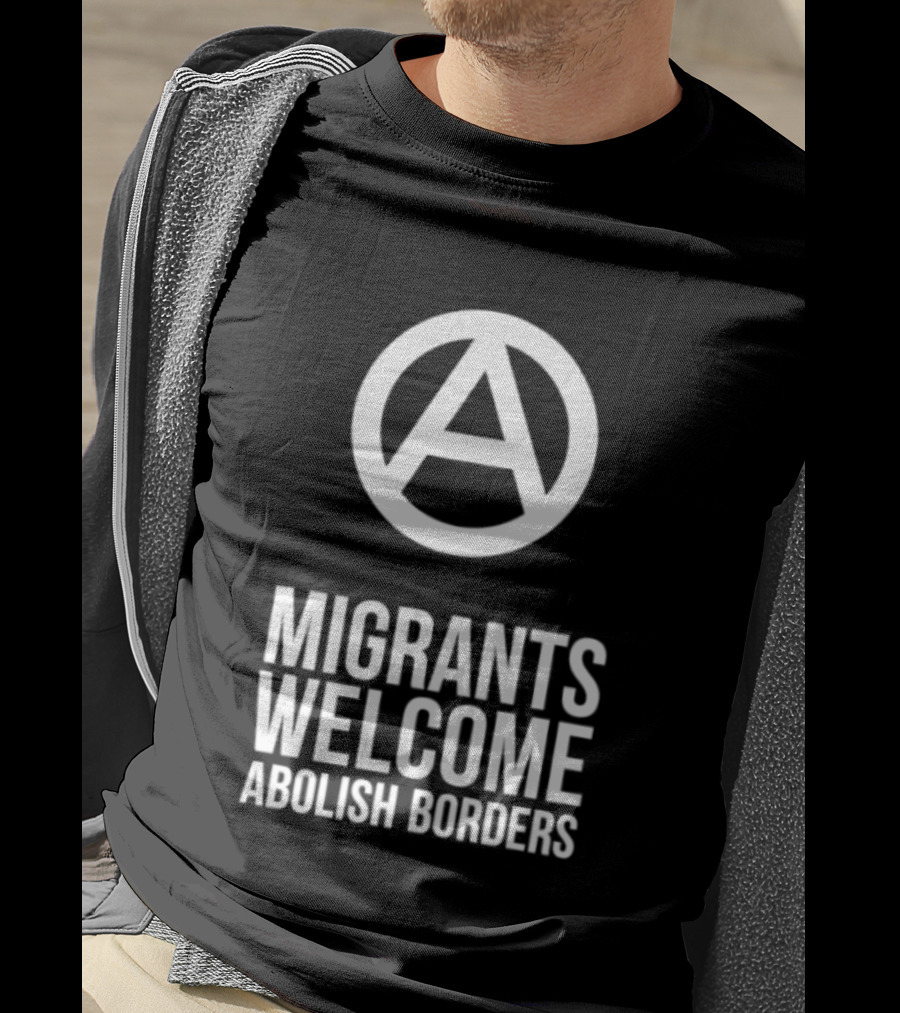Migrants Welcome Abolish Borders Anarchist T-Shirt