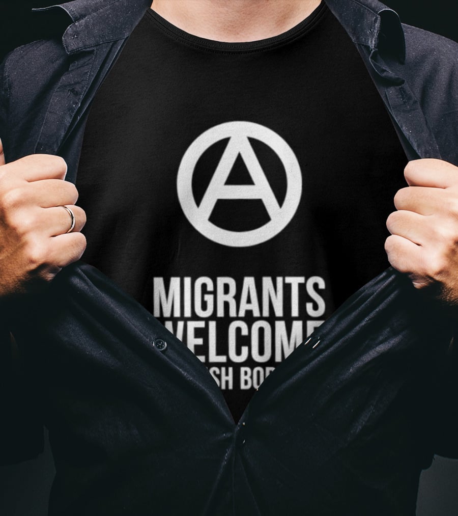 Migrants Welcome Abolish Borders Anarchist T-Shirt