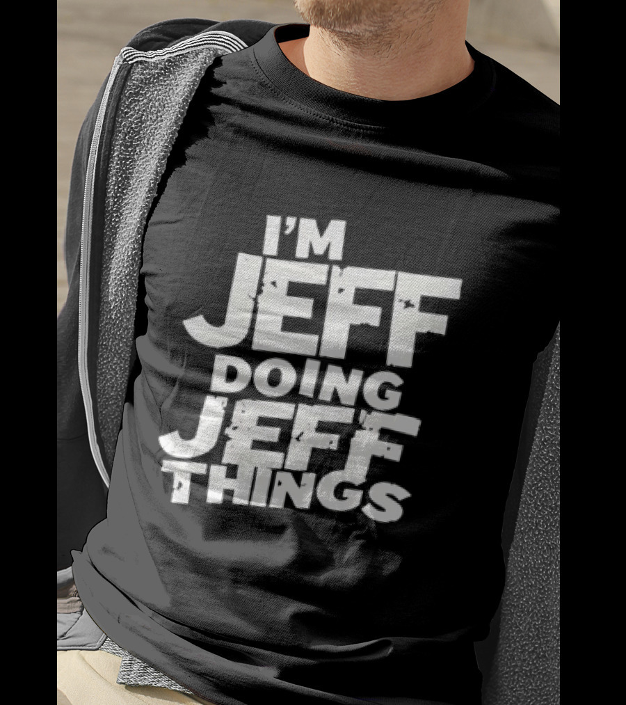 I'm Jeff Doing Jeff Things Distressed Personalized Name T-Shirt