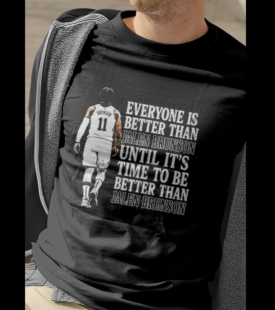 Jalen Brunson Everyone Is Better Than Until It's Time To Be Better Than Jalen Brunson T-Shirt
