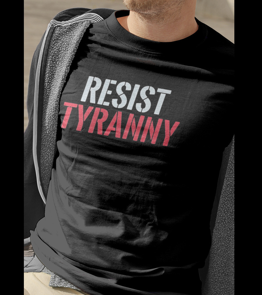 Resist Tyranny Bold Protest T-Shirt