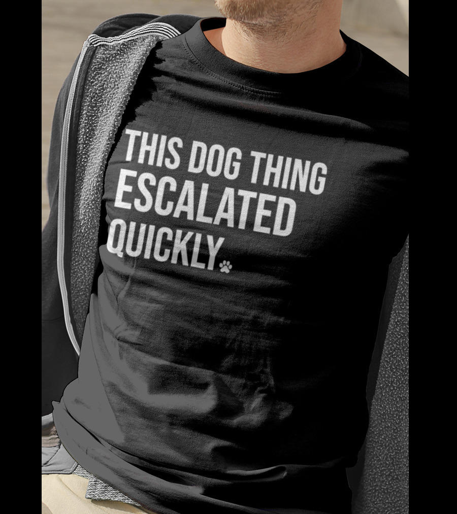 This Dog Thing Escalated Quickly Phrase Text With Asterisk T-Shirt