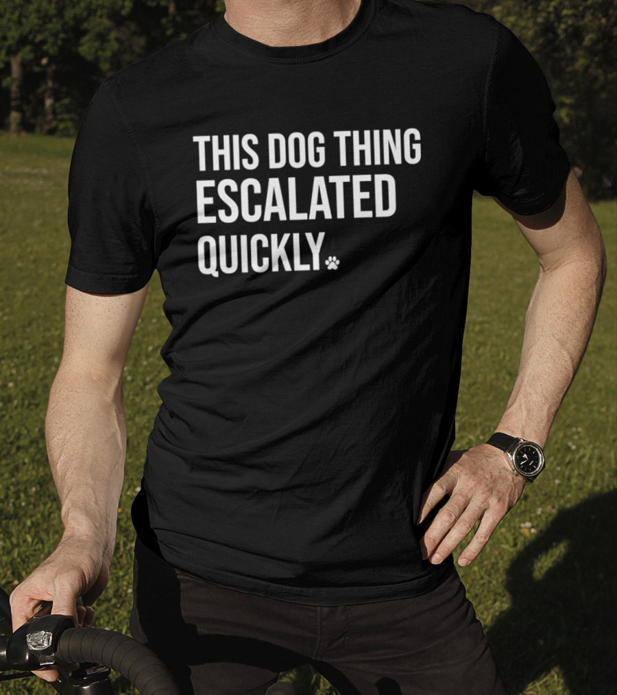 This Dog Thing Escalated Quickly Phrase Text With Asterisk T-Shirt