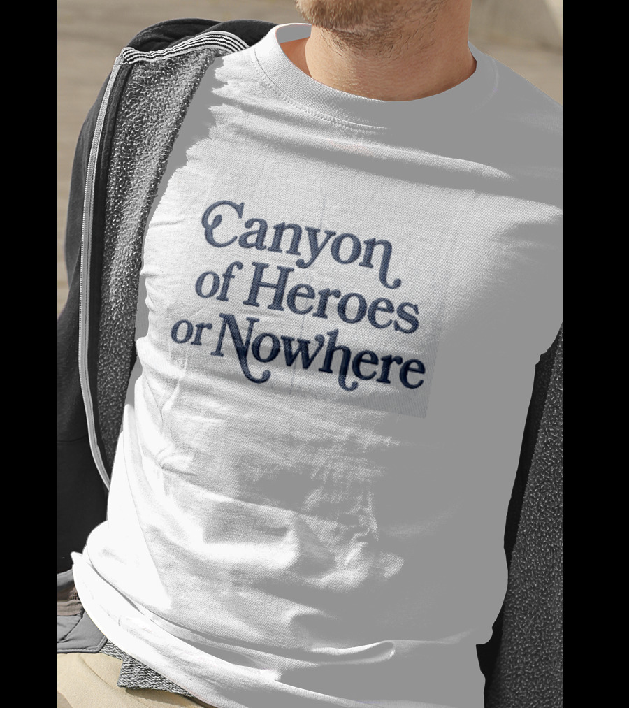 Canyon Of Heroes Or Nowhere Hat Prominent T-Shirt
