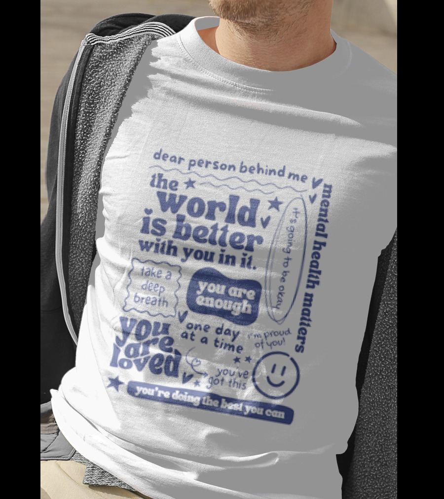 Dear Person Behind Me The World Is Better You Are Enough Take A Deep Breath You Are Loved T-Shirt