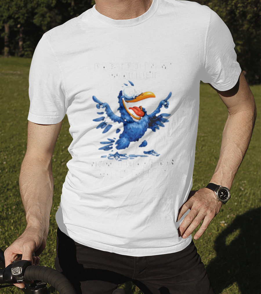 I Farted In My Wallet Now I Have Gas Money Crow T-Shirt