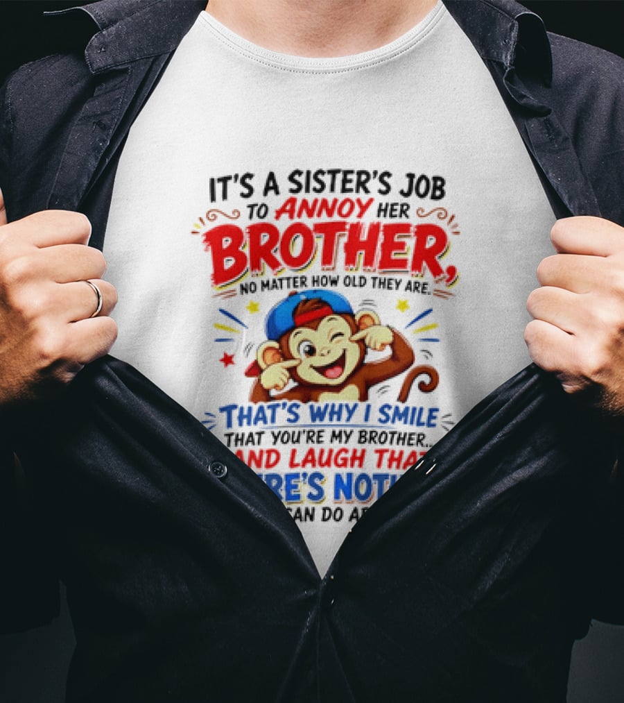 It's A Sister's Job To Annoy Her Brother Monkey Smile And Laugh No Matter How Old Nothing You Can Do T-Shirt