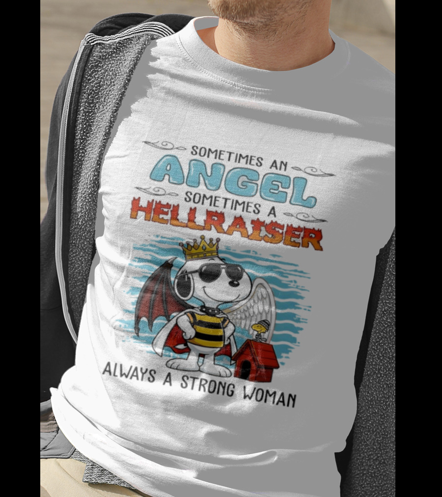 Snoopy Peanuts Sometimes An Angel Sometimes A Hellraiser Always A Strong Woman T-Shirt