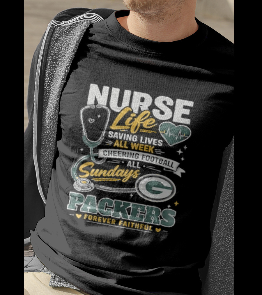 Nurse Life Saving Lives All Week Cheering On Sundays Packers Forever Faithful T-Shirt