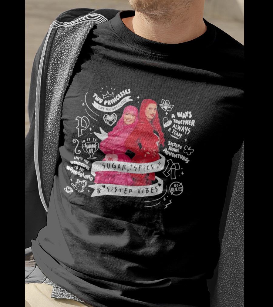 Two Princesses One Wonderland Sugar Spice Sister Vibes Always Together A Team Adventures T-Shirt