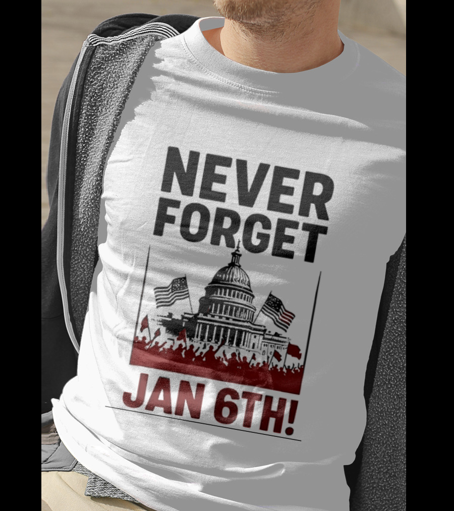 Never Forget January 6th Capitol Building Protest T-Shirt