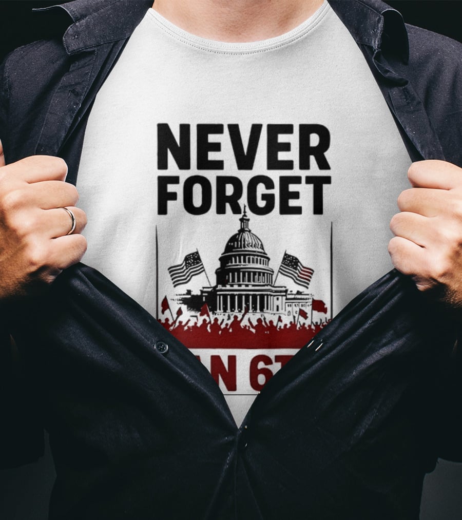 Never Forget January 6th Capitol Building Protest T-Shirt