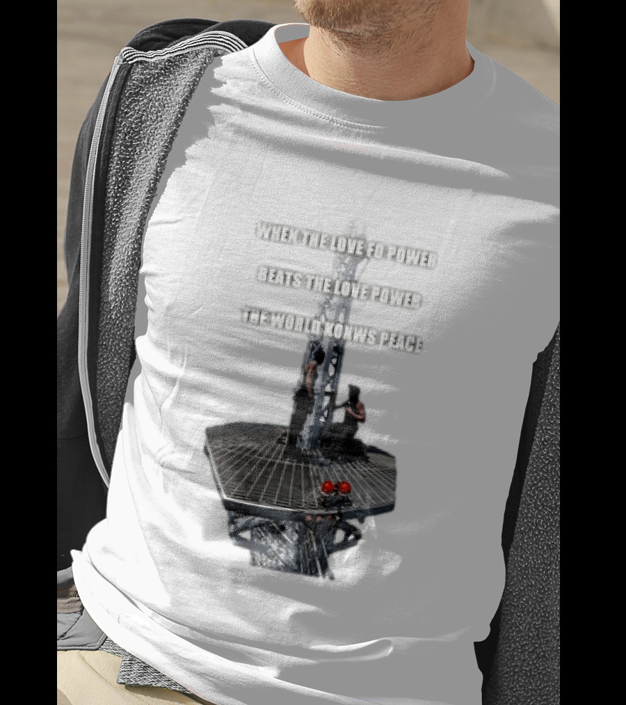 When The Love For Power Beats The Love Power The World Knows Peace T-Shirt