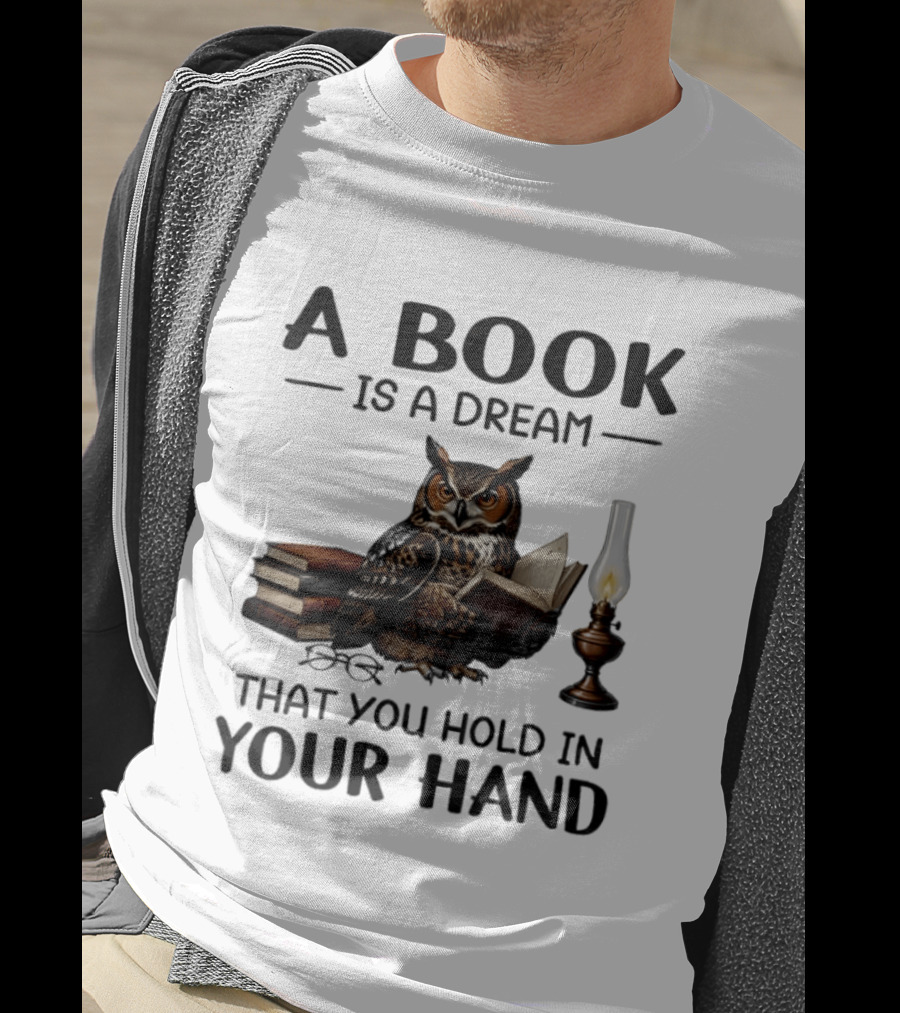 A Book Is A Dream That You Hold In Your Hand Owl Reading Book T-Shirt