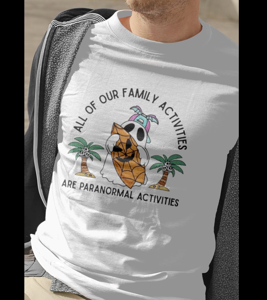 All Of Our Family Activities Are Paranormal With Ghost Holding Pumpkin And Palm Trees T-Shirt