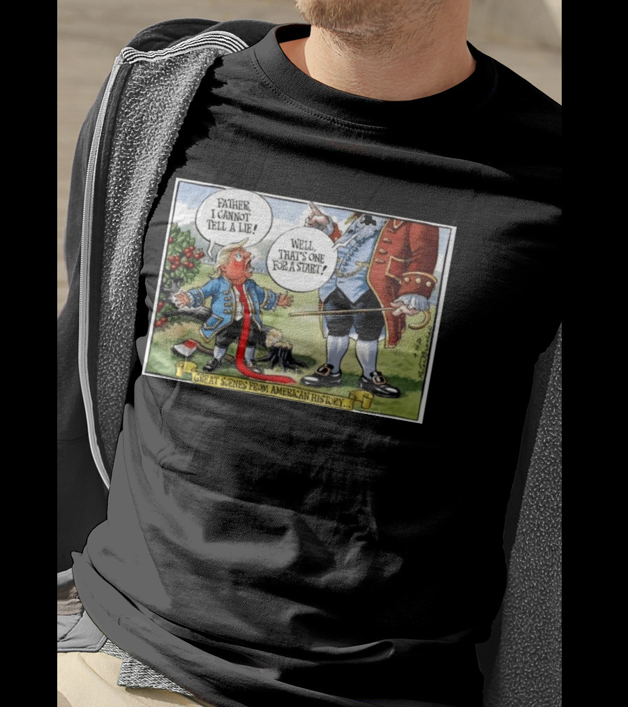 Father I Cannot Tell A Lie Well That's One For A Start Great Scenes From American History T-Shirt