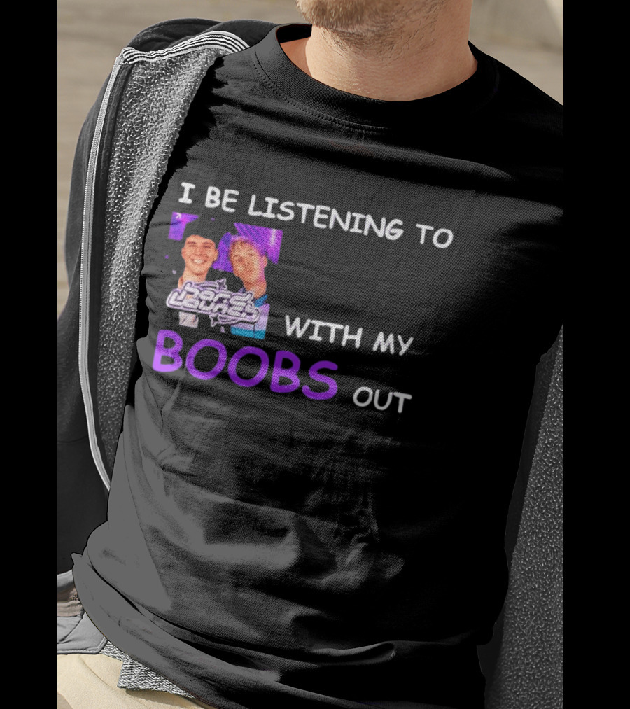 Hard Launch I Be Listening To With My Boobs Out T-Shirt