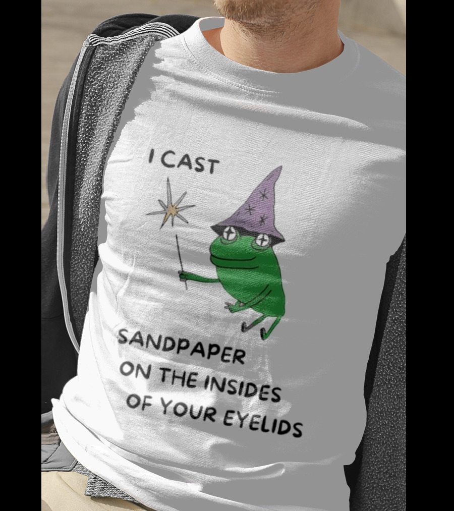 I Cast Sandpaper On The Insides Of Your Eyelids Frog Witch Magic Wand T-Shirt