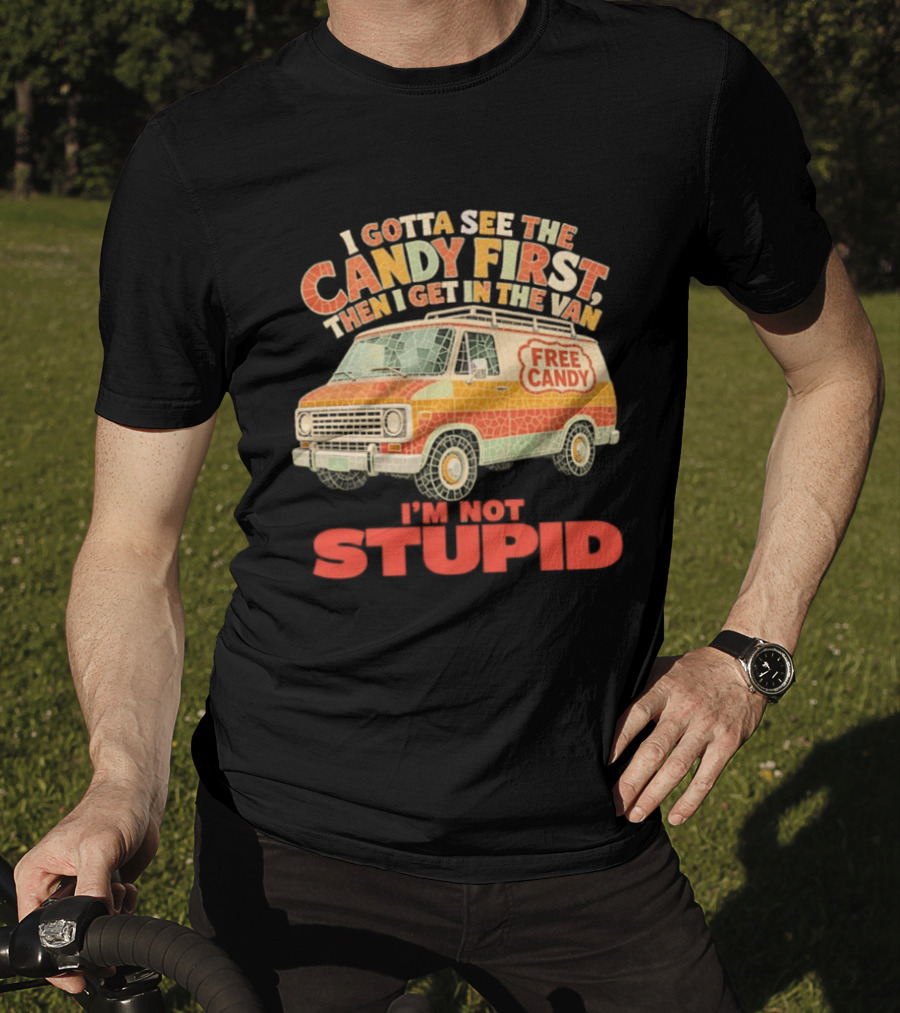 I Gotta See The Candy First Then I Get In The Van I'm Not Stupid Free Candy Van Mosaic Dark Humor T-Shirt