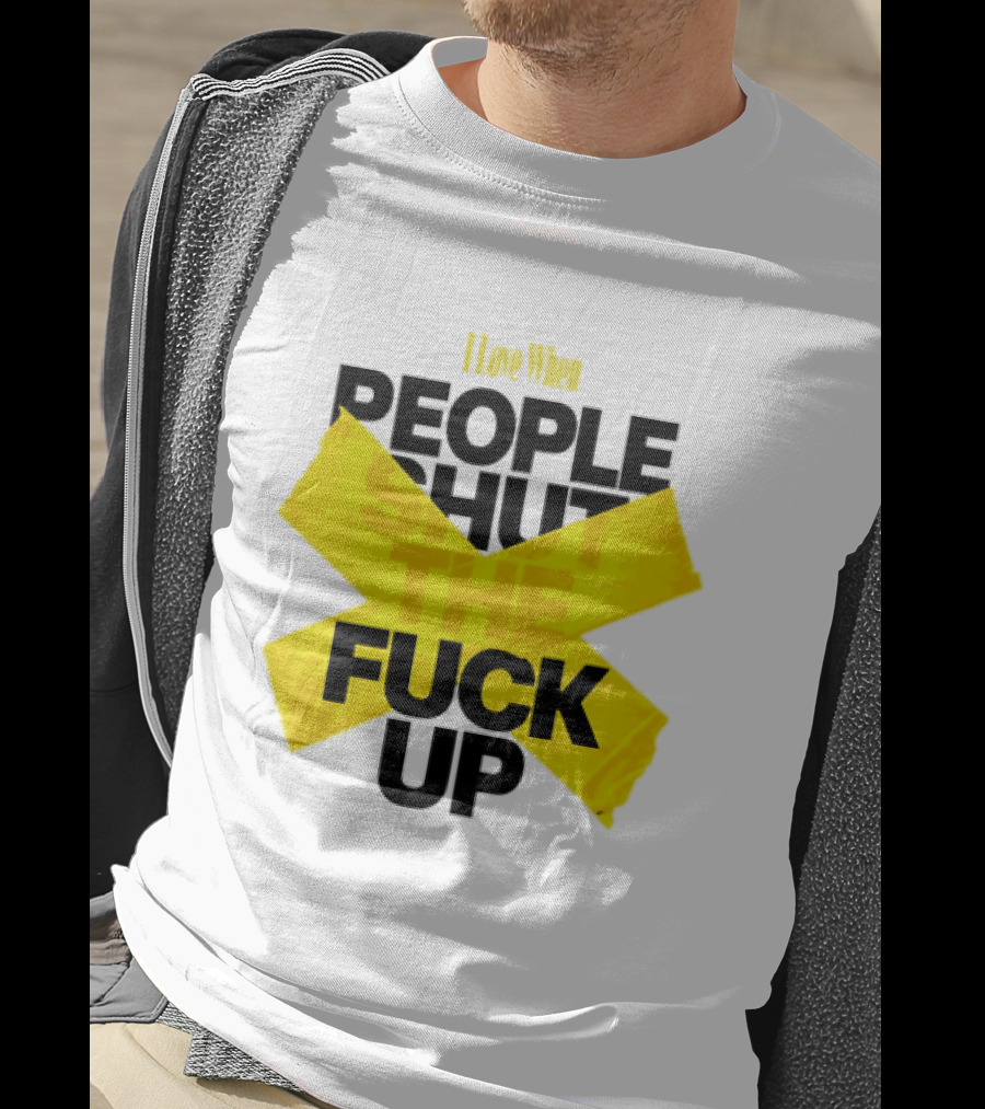 I Love When People Shut The Fuck Up Bold Yellow Tape Sarcastic T-Shirt