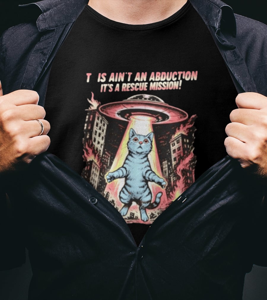 Cat Alien It Ain't An Abduction It's A Rescue Mission T-Shirt