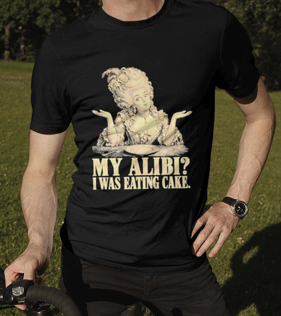 Marie Antoinette My Alibi I Was Eating Cake Humor T-Shirt