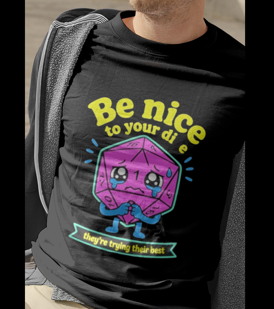Be Nice To Your Dice D20 They're Trying Their Best Dungeons And Dragons T-Shirt